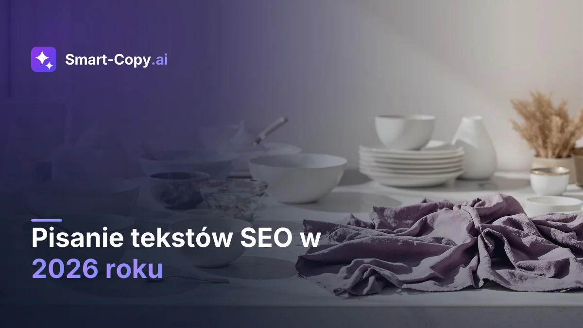 Pisanie tekstów SEO w 2026 roku — kompletny przewodnik po aktualnych zasadach i strategiach