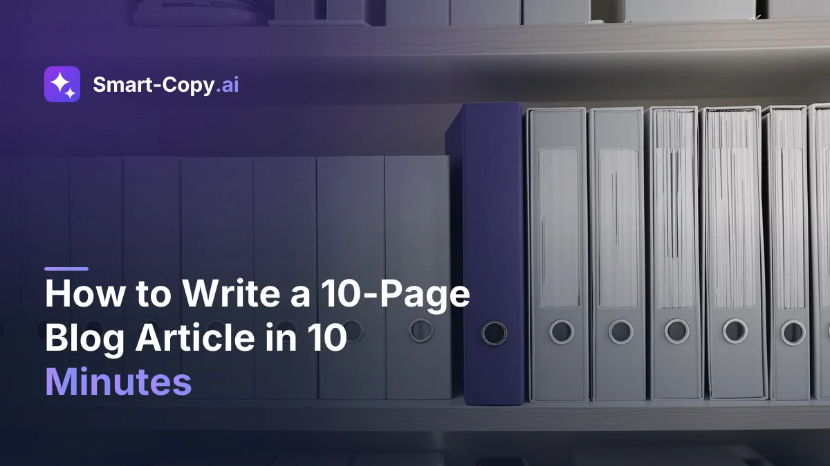 How to Write a 10-Page Blog Article in 10 Minutes — Step by Step with Smart-Copy.ai