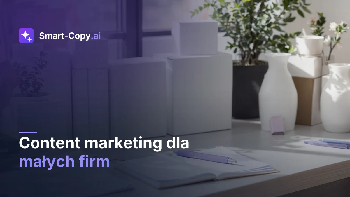 Content marketing dla małych firm — jak tworzyć treści bez budżetu na copywritera