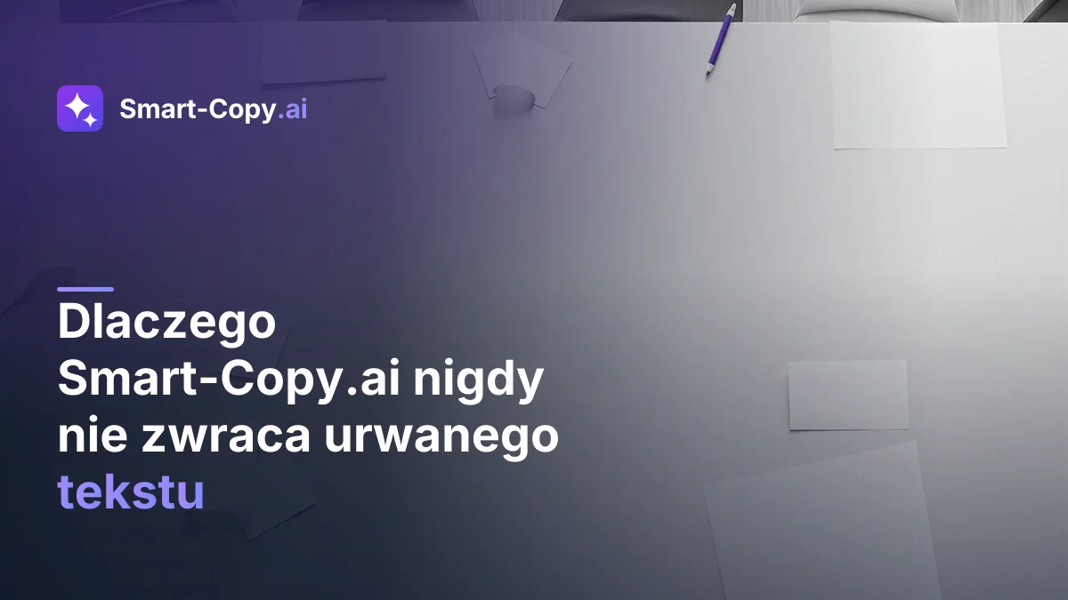 Dlaczego Smart-Copy.ai nigdy nie zwraca urwanego tekstu — system samonaprawy
